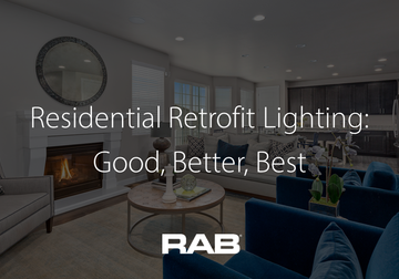 RAB Residential Retrofit Lighting - Good, Better, Best